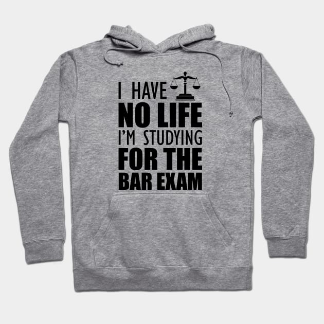 Bar Exam Taker - I have no life I'm studying for the bar exam Hoodie by KC Happy Shop